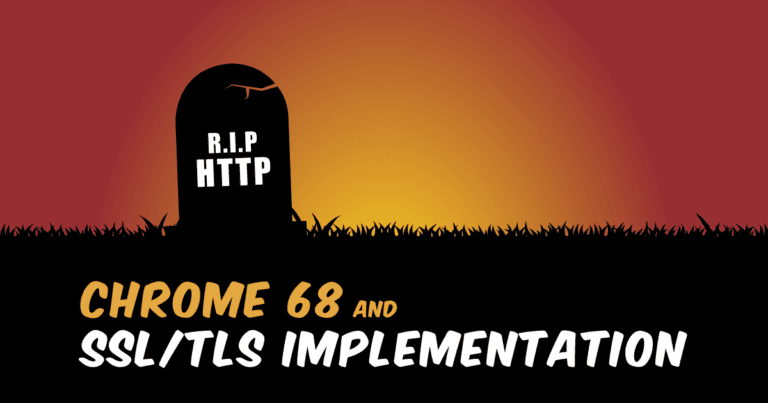 Final Nail in the Coffin of HTTP: Chrome 68 and SSL/TLS Implementation