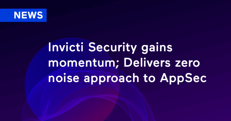 Invicti Security Gains Momentum; Delivers Zero Noise Approach to AppSec